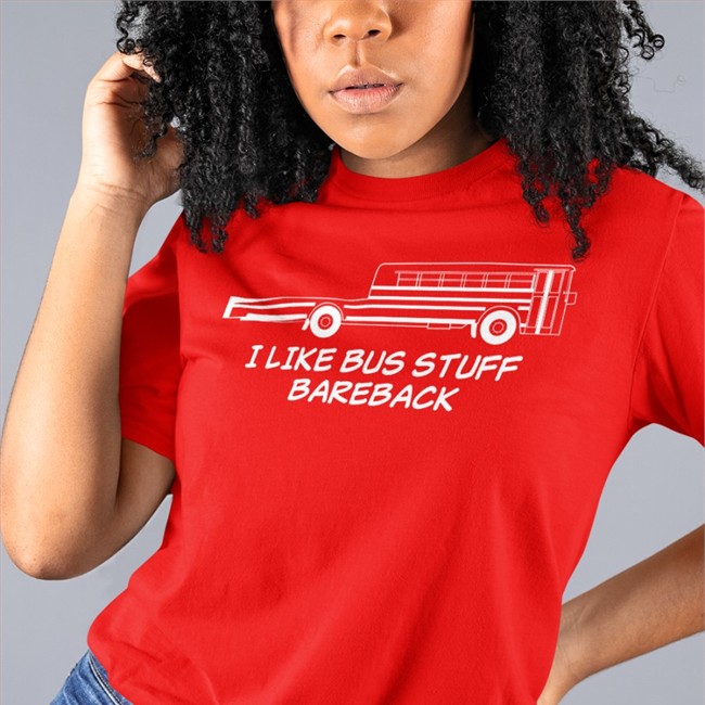 I Like Bus Stuff Bareback T Shirt Agingwheels Robert Dunn