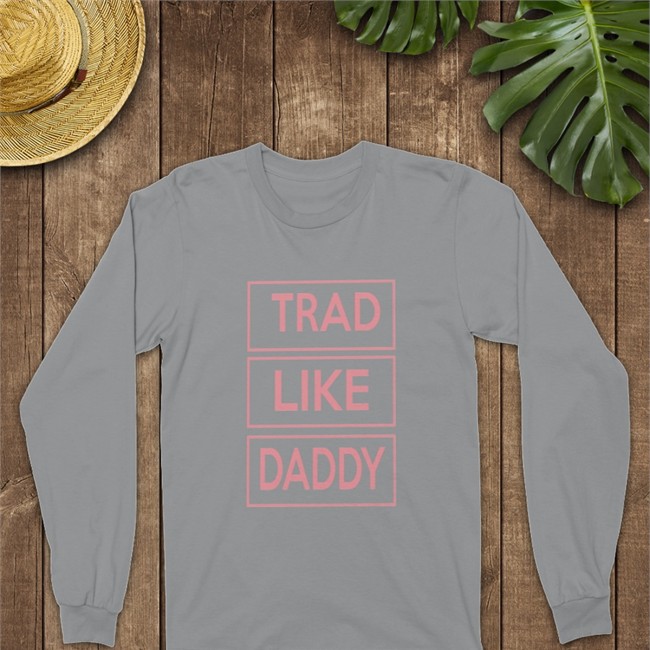 Trad Like Daddy Long Sleeve Poorly Translated Shirts