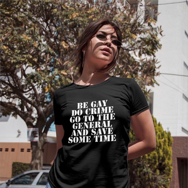 Jenmacramos Be Gay Do Crime Go To The General And Save One Time Shirt