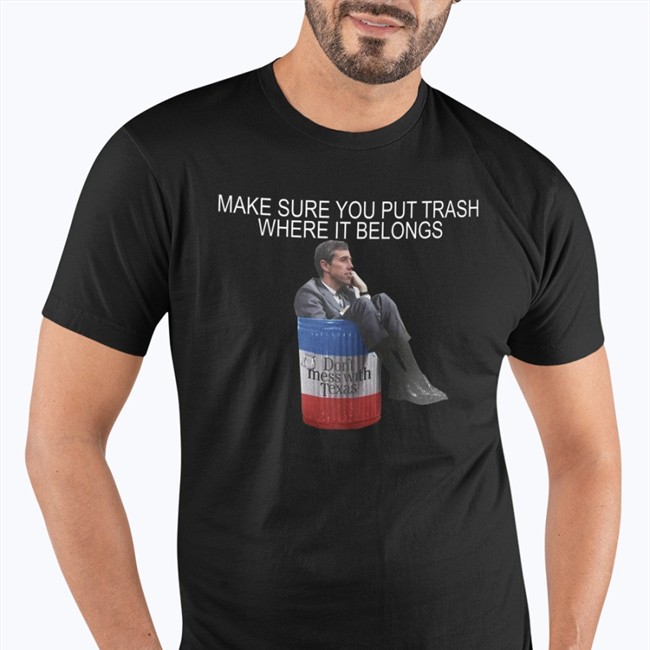 Make Sure You Put Trash Where It Belongs T Shirt