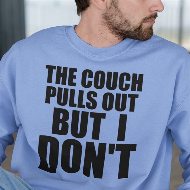 Shirts That Go Hard Merch The Couch Pulls Out But I Don't T Shirts Shirtsthtgohard