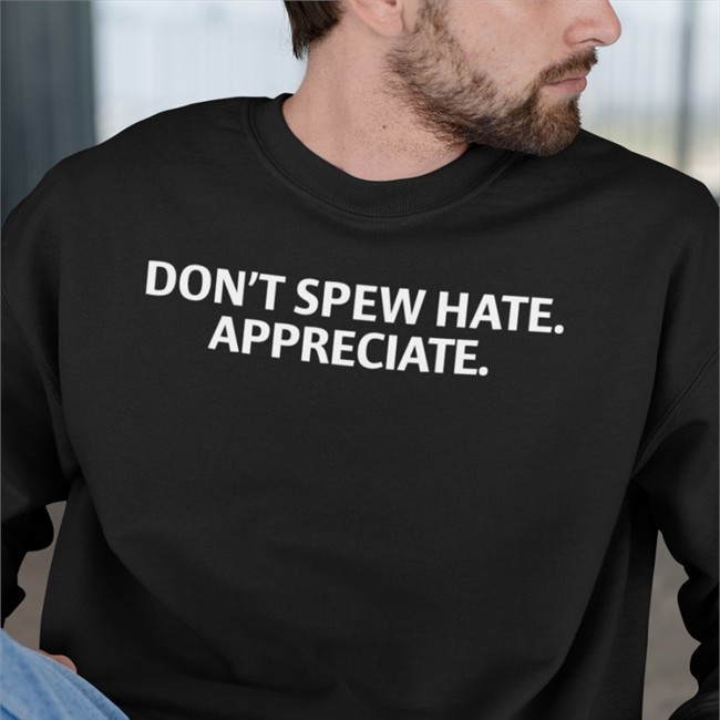 Don't Spew Hate Appreciate T Shirt Brett Griffin
