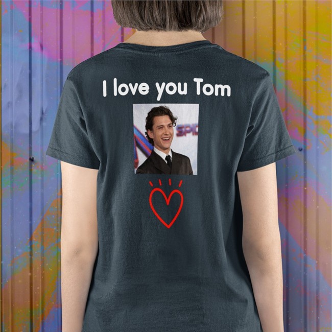 Tom Holland I Love You Tom Tee Amany Tomsluvv