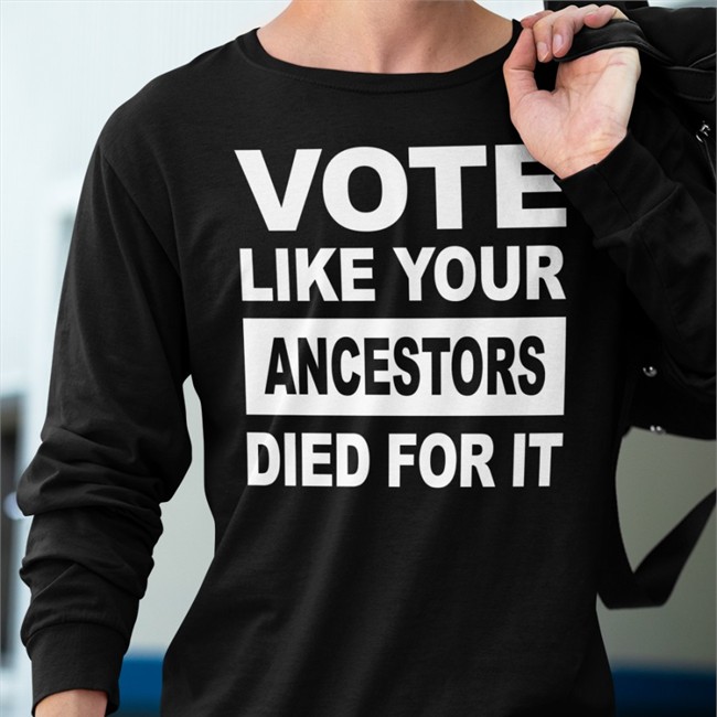 Vote Like Your Ancestors Died For It T Shirt Rolandsmartin
