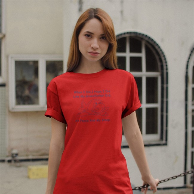 When I Die I Hope I Die Like My Grandfather Did At Peace And My Sleep Tee