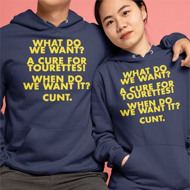 What Do We Want A Cure For Tourettes When Do We Want It Cunt Tee Shirts That Go Hard Merch