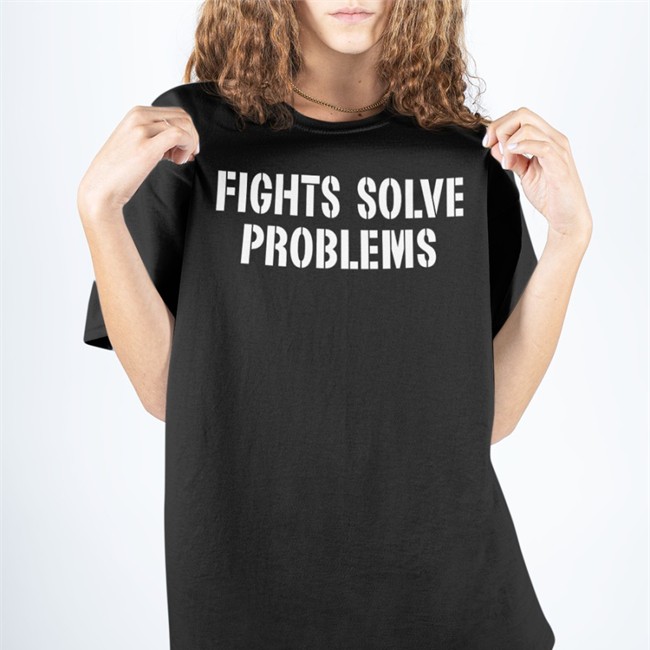 Fights Solve Problems Tee