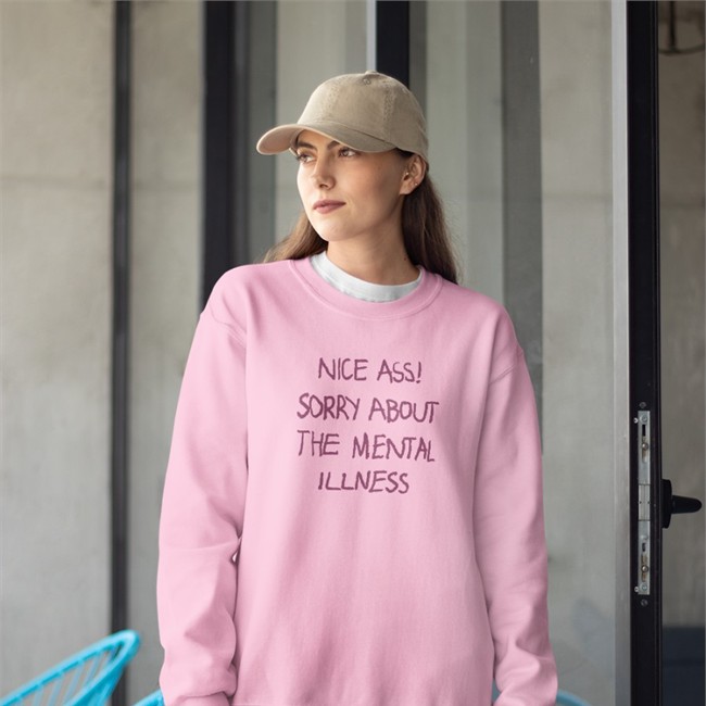 Shirts That Go Hard Shirtsthtgohard Nice Ass Sorry About The Mental Illness Shirt