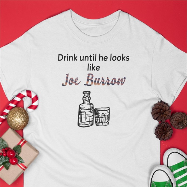 Drink Until He Looks Like Joe Burrow Shirts bengaljims BTR