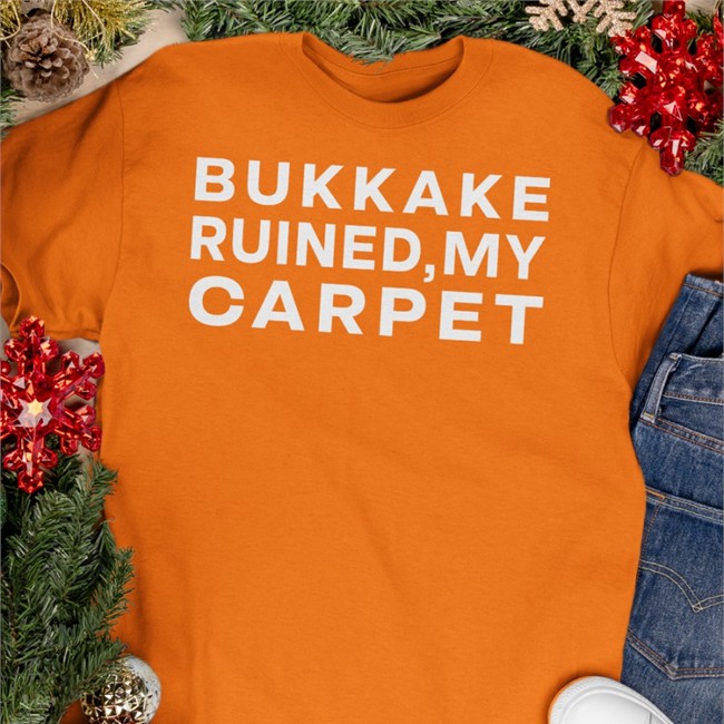 Shirts That Go Hard Bukkake Ruined My Carpet Hooded Sweatshirt Shirtsthtgohard