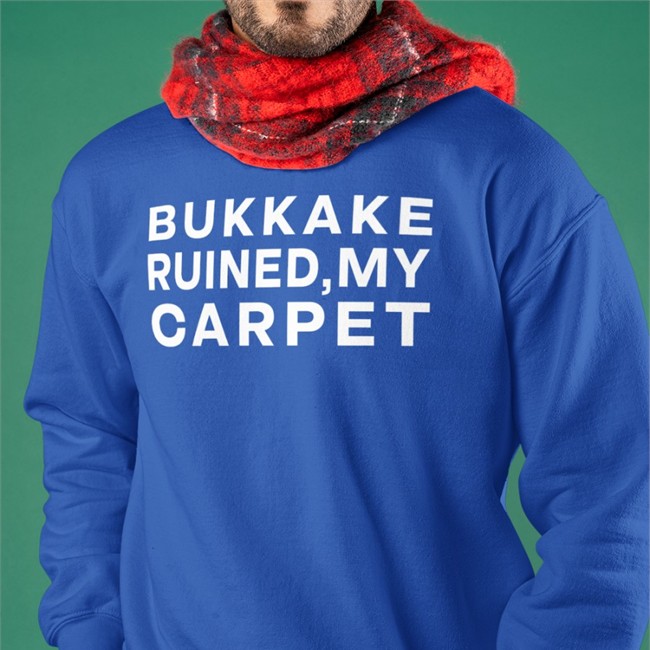 Shirtsthtgohard Shirts That Go Hard Bukkake Ruined My Carpet Shirt