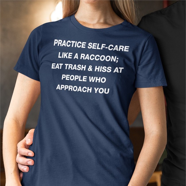 Practice Self Care Like A Raccoon Eat Trash & Hiss At People Who Approach You Hoodie