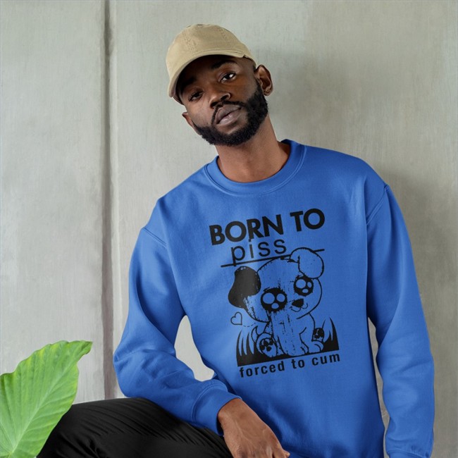 Born To Piss Forced To Cum Shirt Shirts That Go Hard