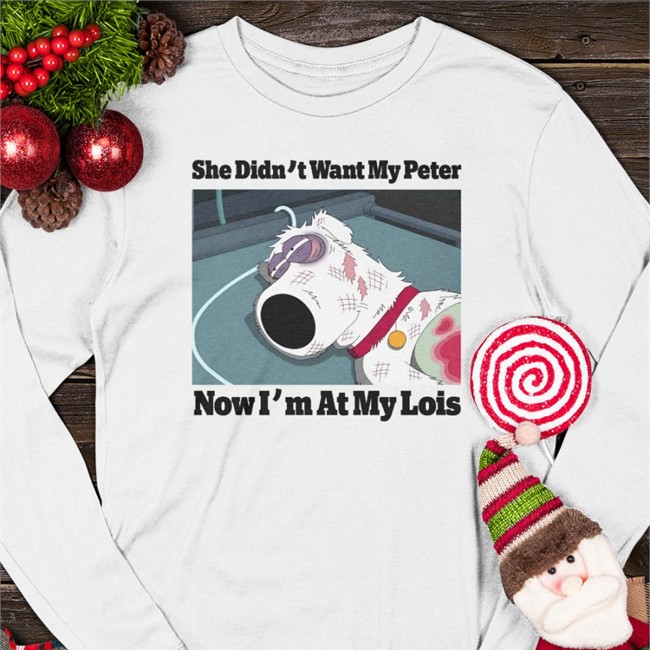 She Didn't Want My Peter Now I'm At My Lois Tee