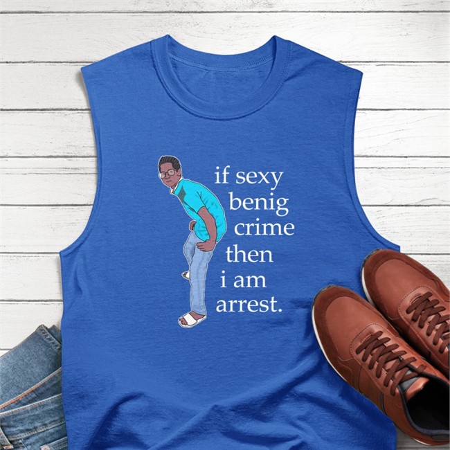 If Sexy Benig Crime Then I Am Arrest T Shirt