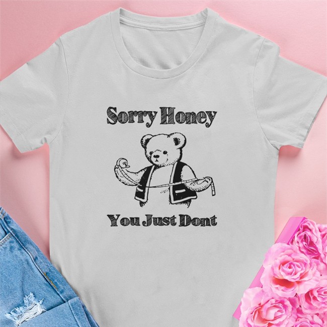 Sorry Honey You Just Dont Shirt Yellow