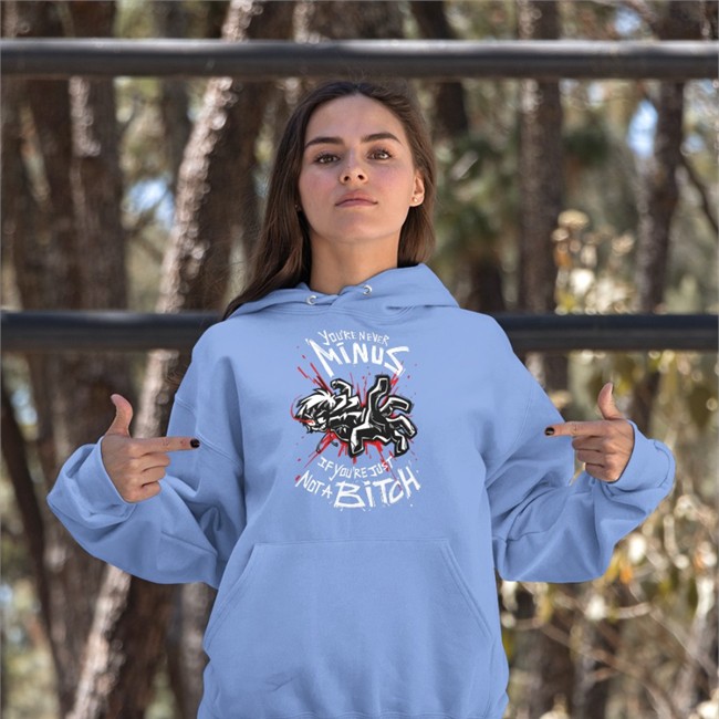 You're Never Minus If Youre Just Not A Bitch Tee Shirt Lythero