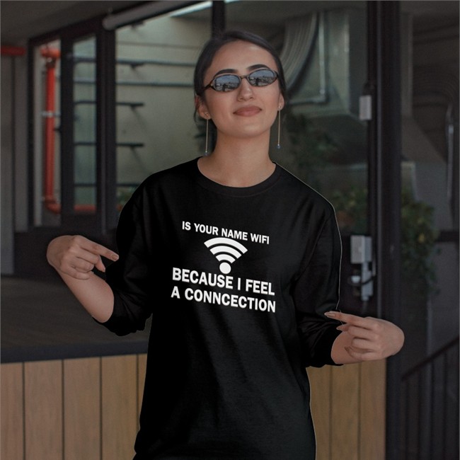 Shirts That Go Hard It Your Name Wifi Because I Feel A Conncection Hooded Sweatshirt Shirtsthtgohard