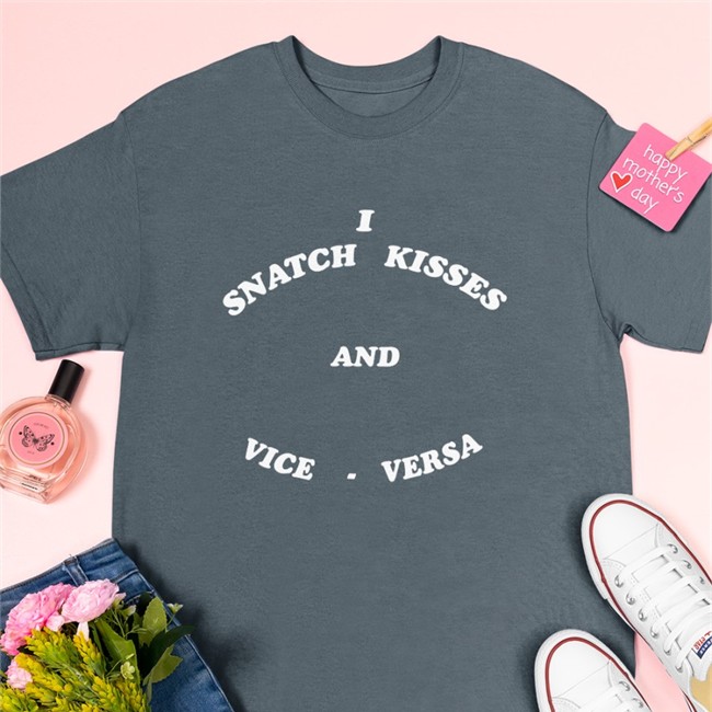 Snatch Kisses And Vice Versa Shirt Shirtsthtgohard