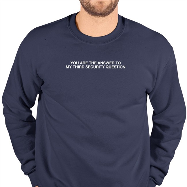 Thegoodshirts You Are The Answer To My Third Security Question Shirt Shirts That Go Hard