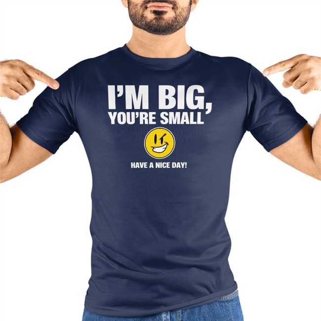 I'm Big You're Small Have A Nice Day Crewneck Sweatshirt