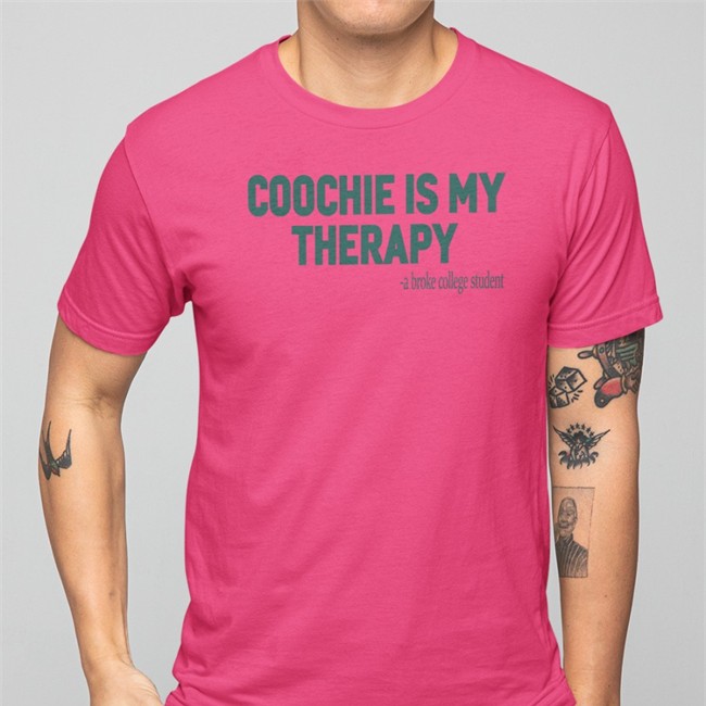 Coochie Is My Therapy A Broke College Student T-Shirt