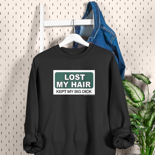 Lost My Hair Kept My Big Dick Long Sleeve T Shirt Shirts That Go Hard
