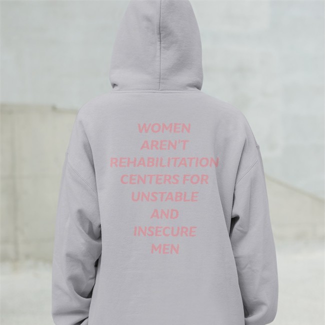 Shirts That Go Hard Women Aren't Rehabilitation Centers For Unstable And Insecure Men Edition Limited Hoodie Shirtsthtgohard