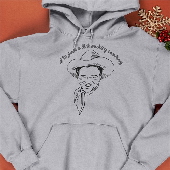 I'm Just A Dick Sucking Cowboy Hoodie