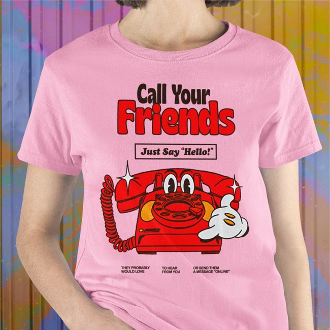Call Your Friends T Shirts Nelson Madebynelson