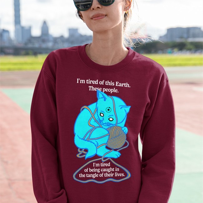 I'm Tired Of This Earth These People I'm Tired Of Being Caught In The Tangle Of Their Lives Shirt Goodshirts Merch Shirts That Go Hard