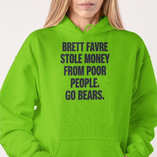 Brett Favre Stole Money From Poor People Go Bears Shirt 2022 Joe Mills