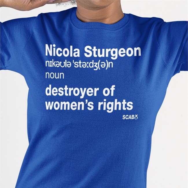 Nicola Sturgeon Destroyer Of Women’s Rights Tee Shirt