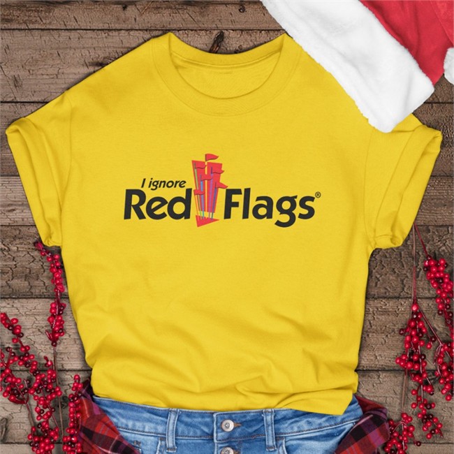 I Ignore Red Flags Hoodie Shirts That Go Hard