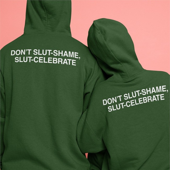 Shirts That Go Hard Don't Slut Shame Slut Celebrate Tee Good Shirts Merch
