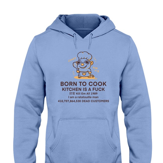 Born To Cook Kitchen Is A Fuck I Am A Ratatouille Man Shirts