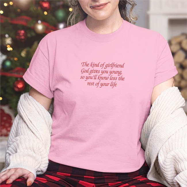Shirts That Go Hard The Kind Of Girlfriend God Gives You Young So You'll Know Loss The Rest Of Your Life Crewneck Sweatshirt Shirtsthtgohard