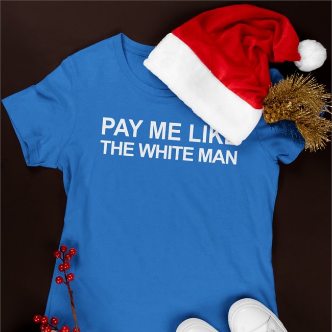 Angela Sterritt Pay Me Like The White Man T Shirt