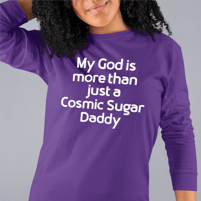 My God Is More Than Just A Cosmic Sugar Daddy Shirt