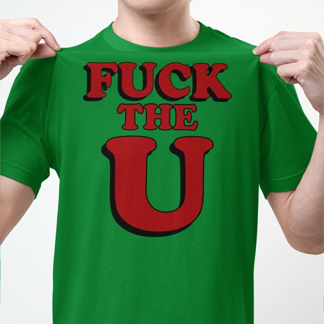 Fuck The U Shirts