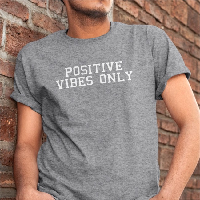 Positive Vibes Only Shirts