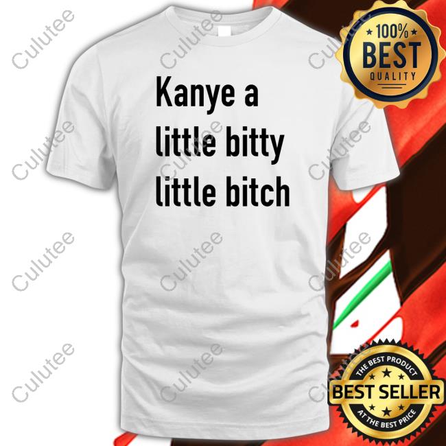 Kanye A Little Bitty Little Bitch T-Shirt