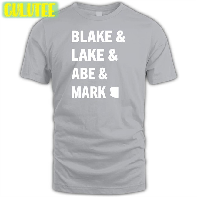 Abe Hamadeh For Arizona Ag Blake & Lake & Abe & Mark Tee Shirt Mark Finchem Kari Lake Blake Masters