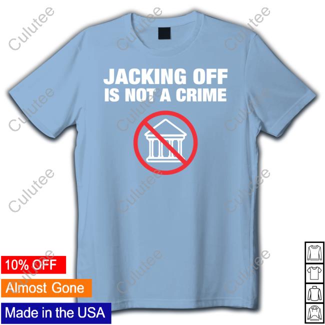 Official Jacking Off Is Not A Crime Tee Shirt