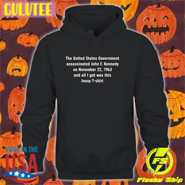 Shirts That Go Hard The United States Government Assassinated Sweatshirt