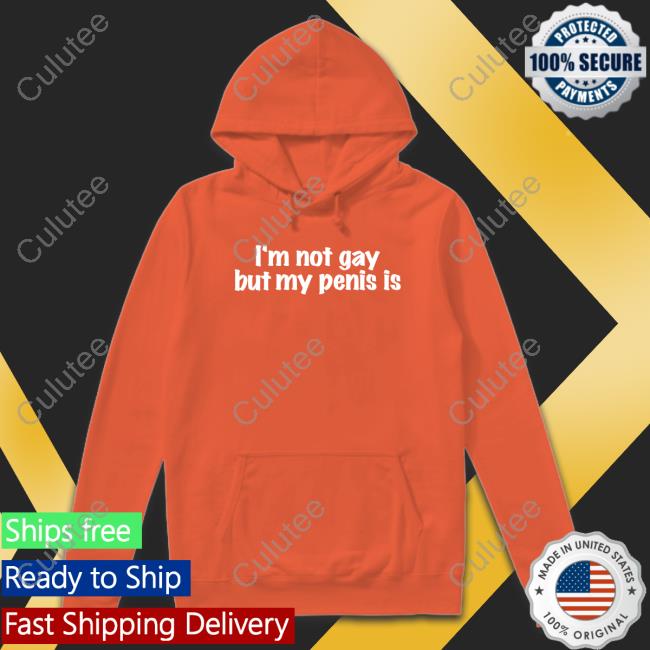 Shirts That Go Hard I'm Not Gay But My Penis Is Sweatshirt