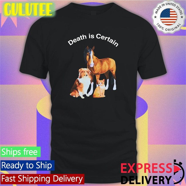 Shirts That Go Hard Death Is Certain Shirt 2022