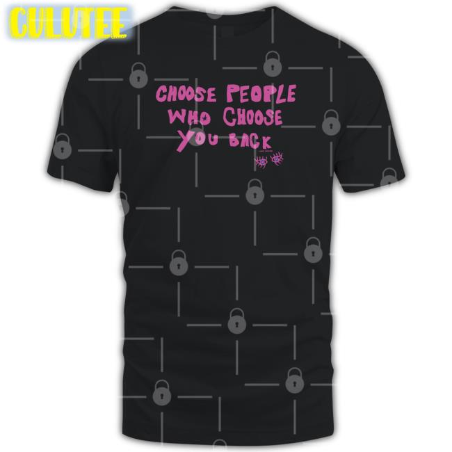 Choose People Who Choose You Back Tee Shirt
