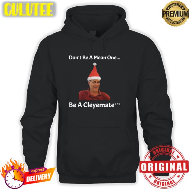Don't Be A Mean One Be A Cleyemate Christmas Hooded Sweatshirt