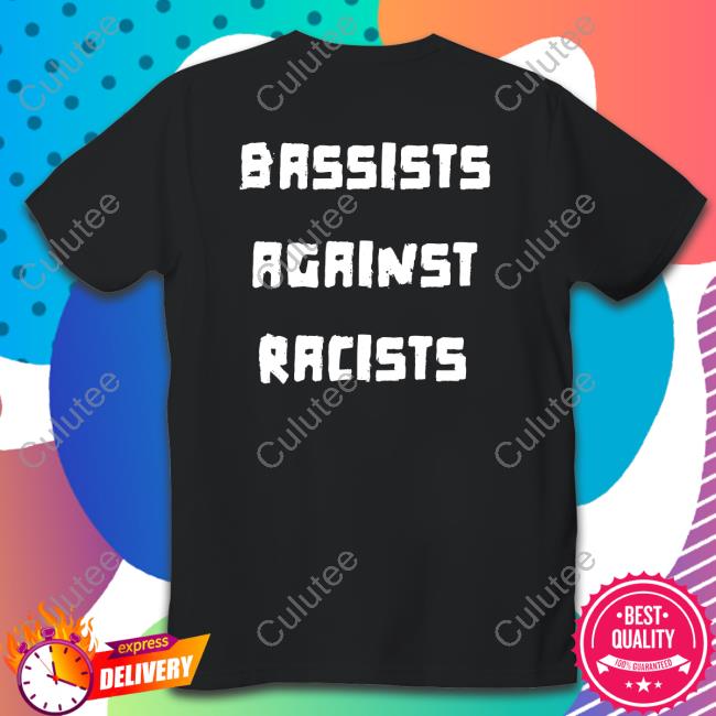 Shirts That Go Hard Bassists Against Racists Hoodie